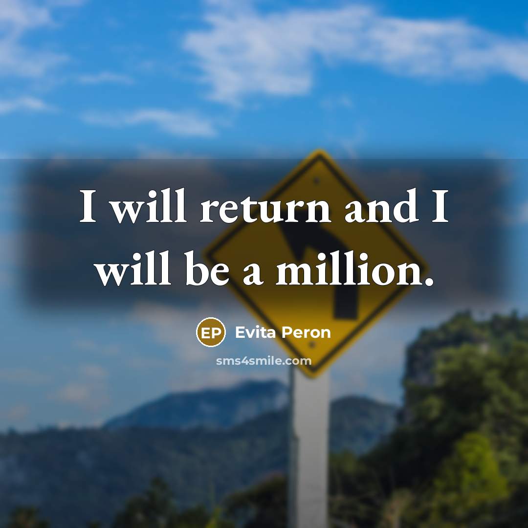 “I will return and I will be a million.” quote by Evita Peron
