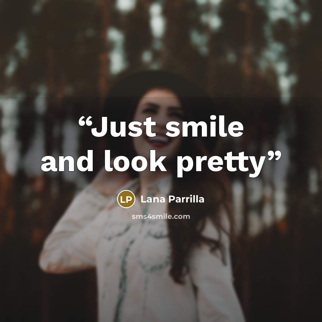 “Just smile and look pretty” quote by Lana Parrilla