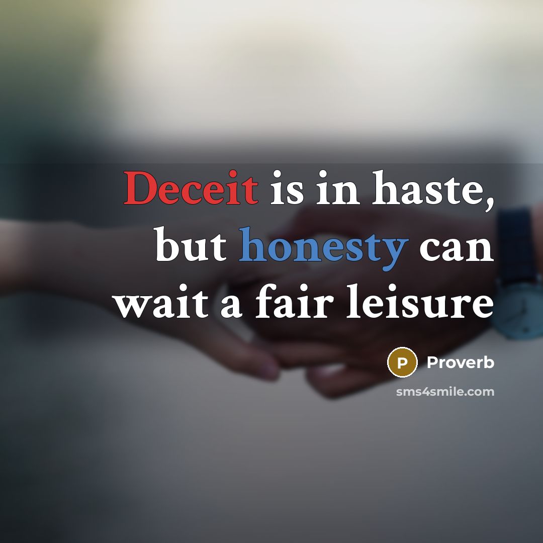 “Deceit is in haste, but honesty can wait a fair leisure” quote by Proverb