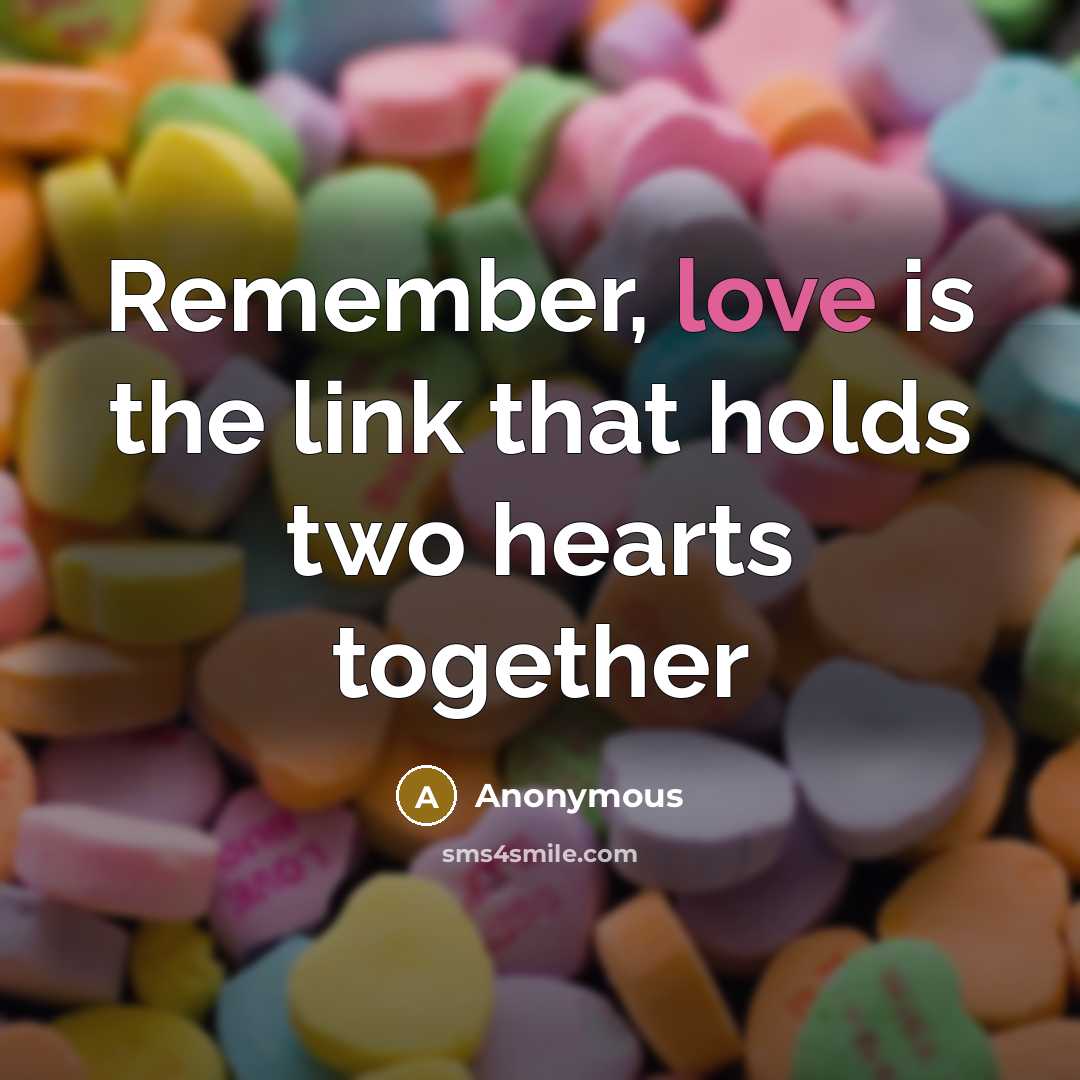 “Remember, love is the link that holds two hearts together” quote by Anonymous
