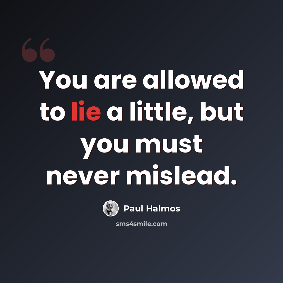 “You are allowed to lie a little, but you must never mislead.” quote by Paul Halmos