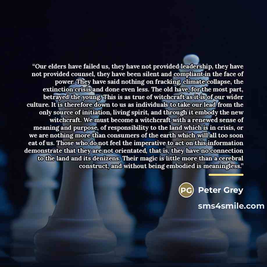 “Our elders have failed us, they have not provided leadership, they have not provided counsel, they have been silent and compliant in the face of power. They have said nothing on fracking, climate collapse, the extinction crisis and done even less. The old have, for the most part, betrayed the…” quote by Peter Grey