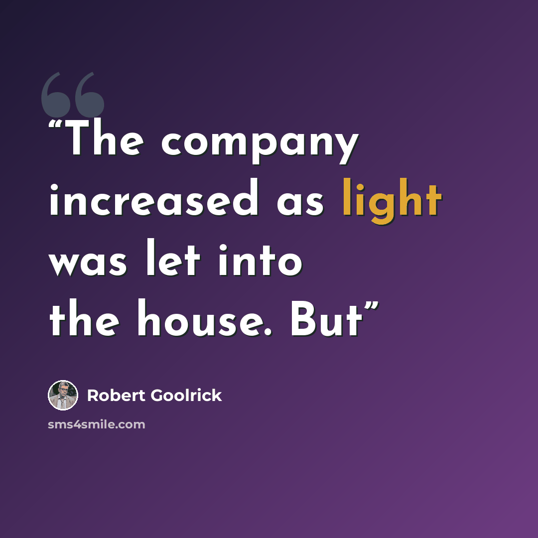 “The company increased as light was let into the house. But” quote by Robert Goolrick