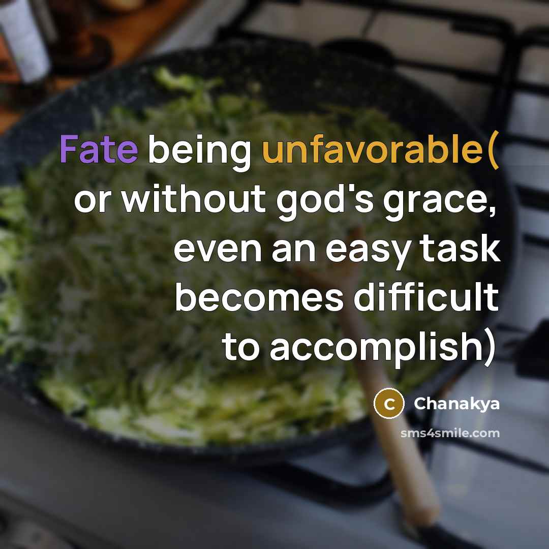 “Fate being unfavorable( or without god's grace, even an easy task becomes difficult to accomplish)” quote by Chanakya