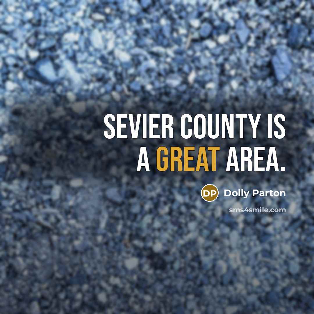 “Sevier County is a great area.” quote by Dolly Parton
