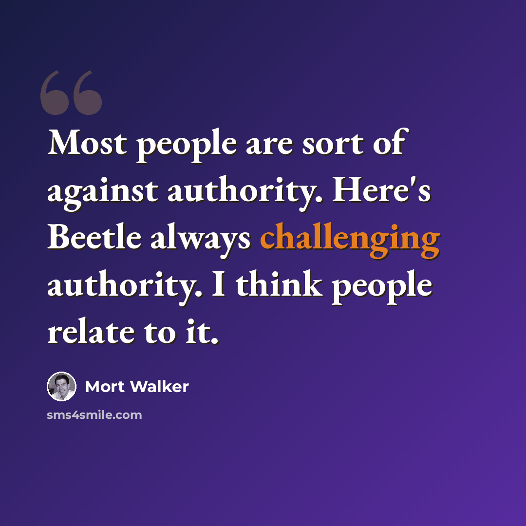 “Most people are sort of against authority. Here's Beetle always challenging authority. I think people relate to it.” quote by Mort Walker