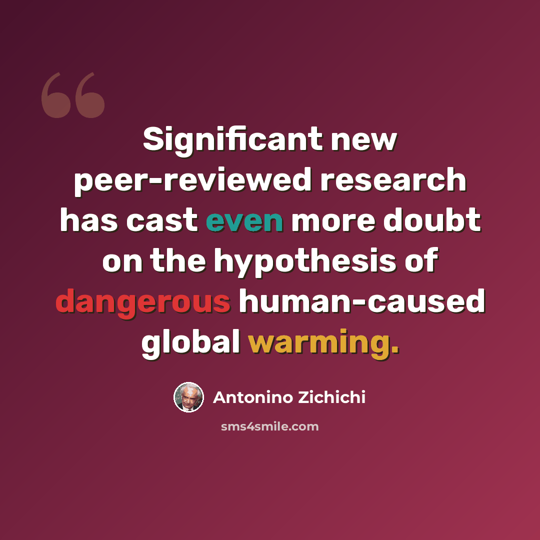 “Significant new peer-reviewed research has cast even more doubt on the hypothesis of dangerous human-caused global warming.” quote by Antonino Zichichi