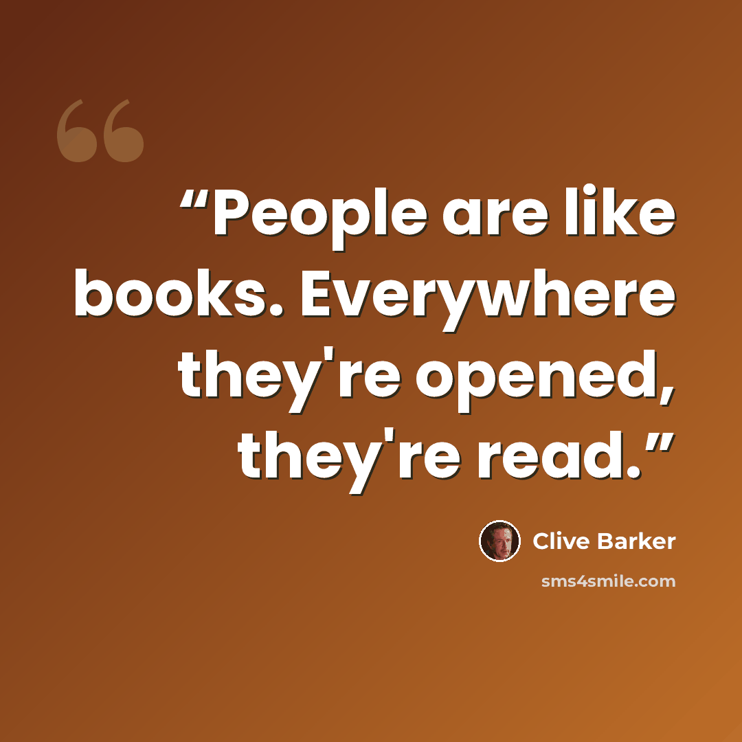 “People are like books. Everywhere they're opened, they're read.” quote by Clive Barker