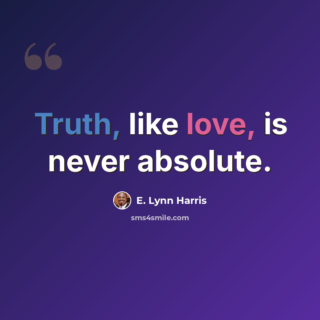 “Truth, like love, is never absolute.” quote by E. Lynn Harris
