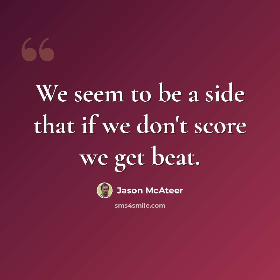 “We seem to be a side that if we don't score we get beat.” quote by Jason McAteer