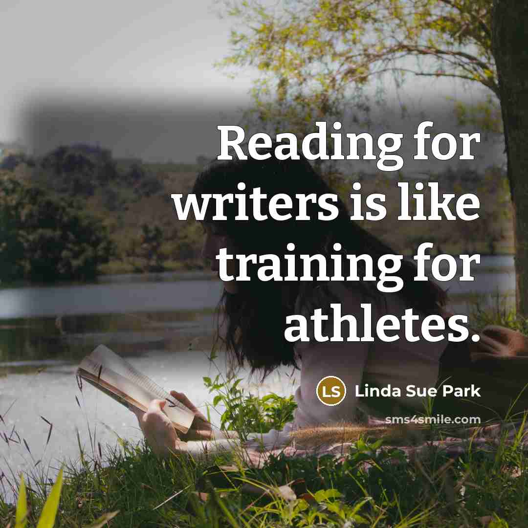 “Reading for writers is like training for athletes.” quote by Linda Sue Park