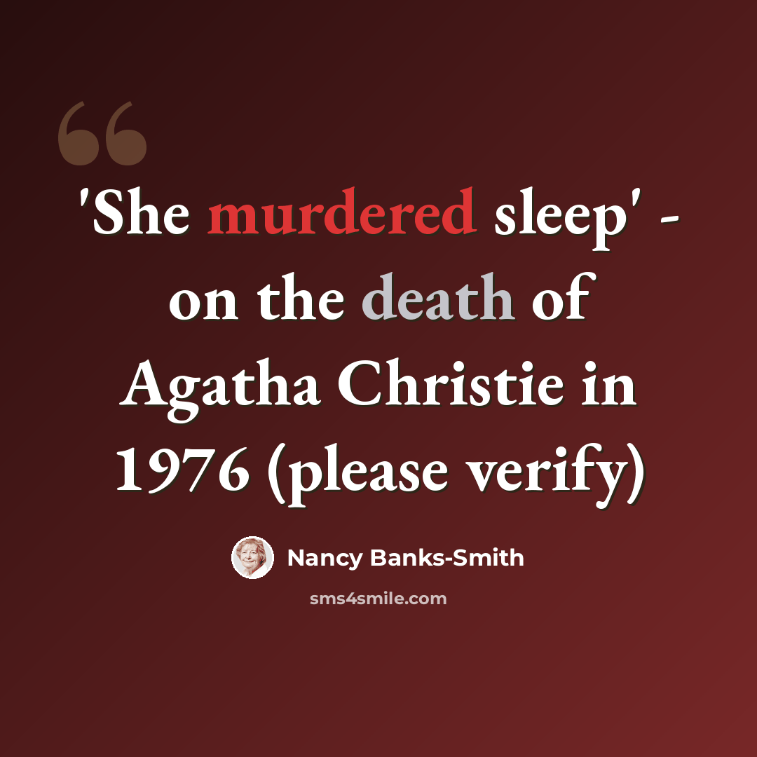 “'She murdered sleep' - on the death of Agatha Christie in 1976 (please verify)” quote by Nancy Banks-Smith