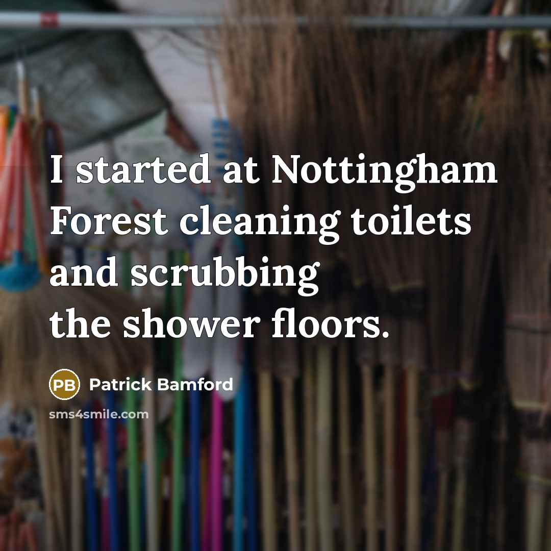 “I started at Nottingham Forest cleaning toilets and scrubbing the shower floors.” quote by Patrick Bamford