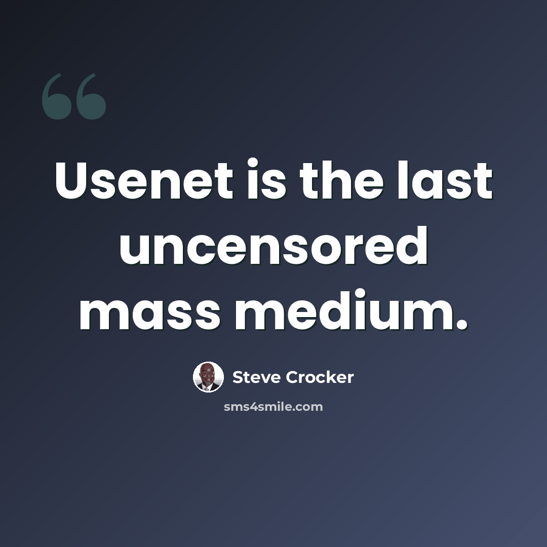 “Usenet is the last uncensored mass medium.” quote by Steve Crocker
