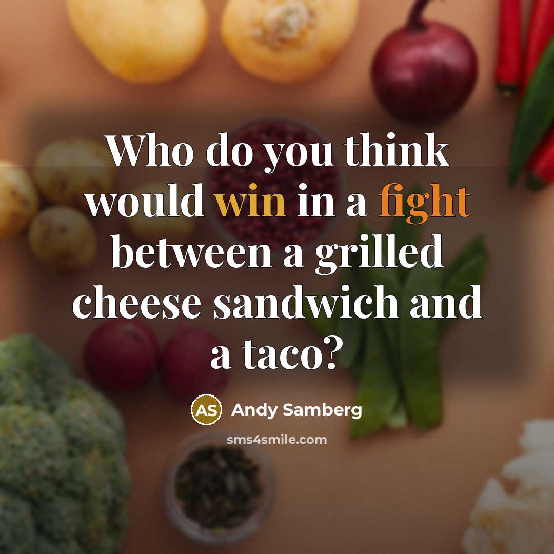 “Who do you think would win in a fight between a grilled cheese sandwich and a taco?” quote by Andy Samberg