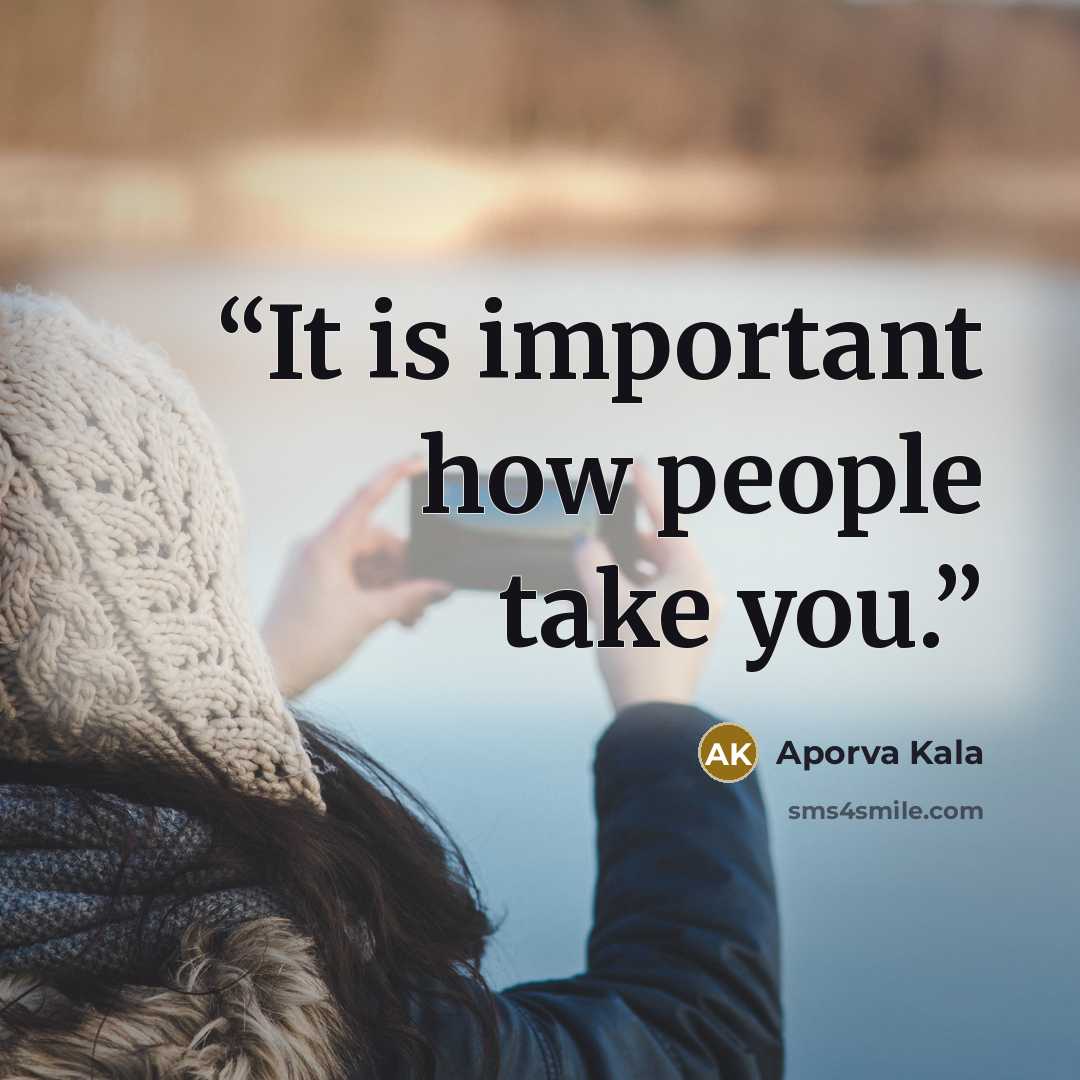 “It is important how people take you.” quote by Aporva Kala