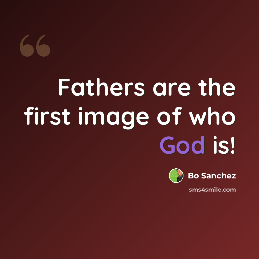 “Fathers are the first image of who God is!” quote by Bo Sanchez