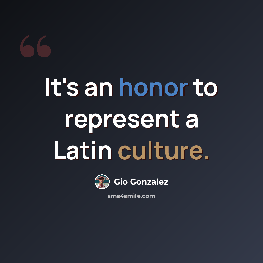 “It's an honor to represent a Latin culture.” quote by Gio Gonzalez