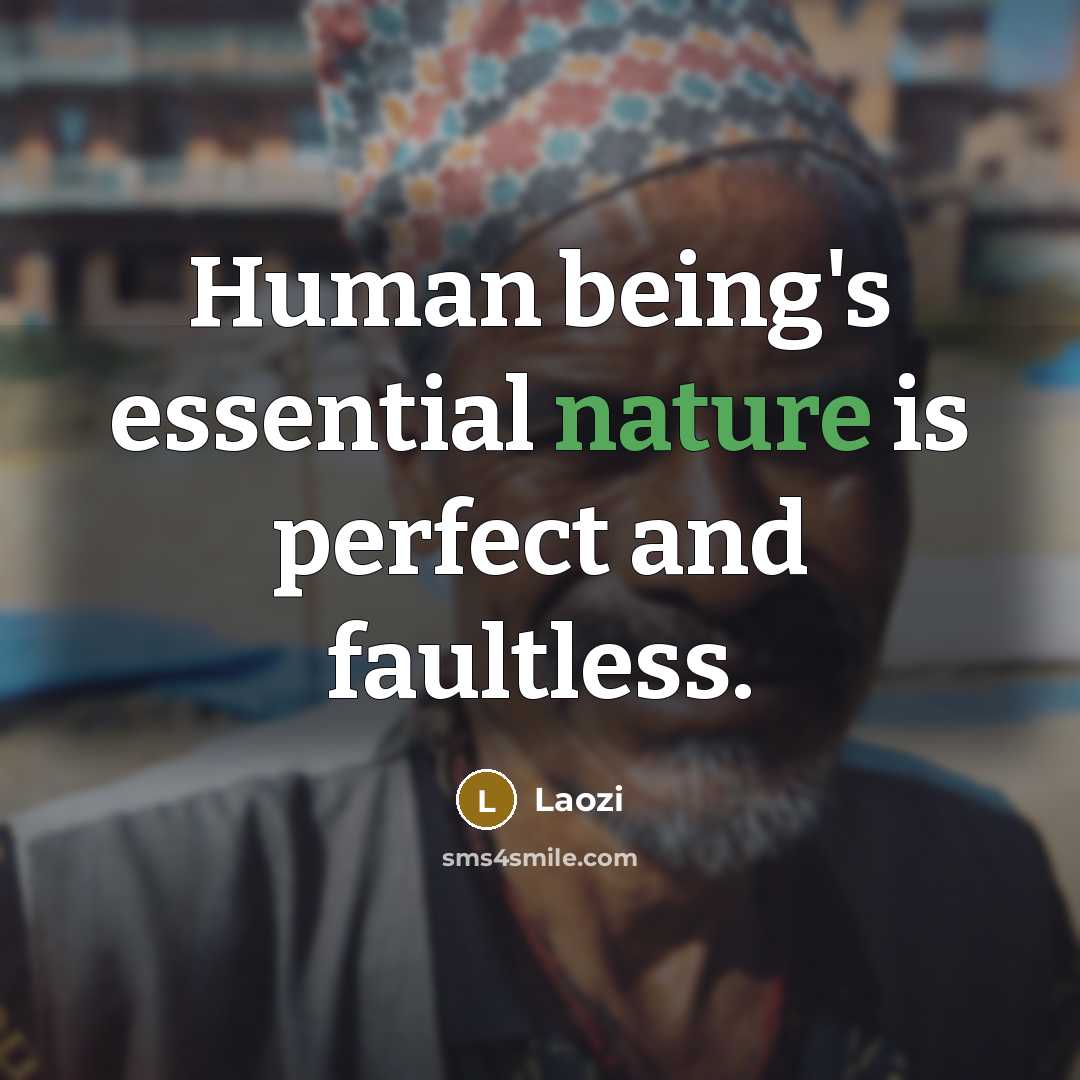 “Human being's essential nature is perfect and faultless.” quote by Laozi