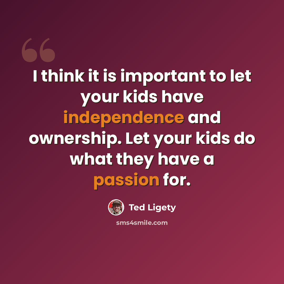 “I think it is important to let your kids have independence and ownership. Let your kids do what they have a passion for.” quote by Ted Ligety