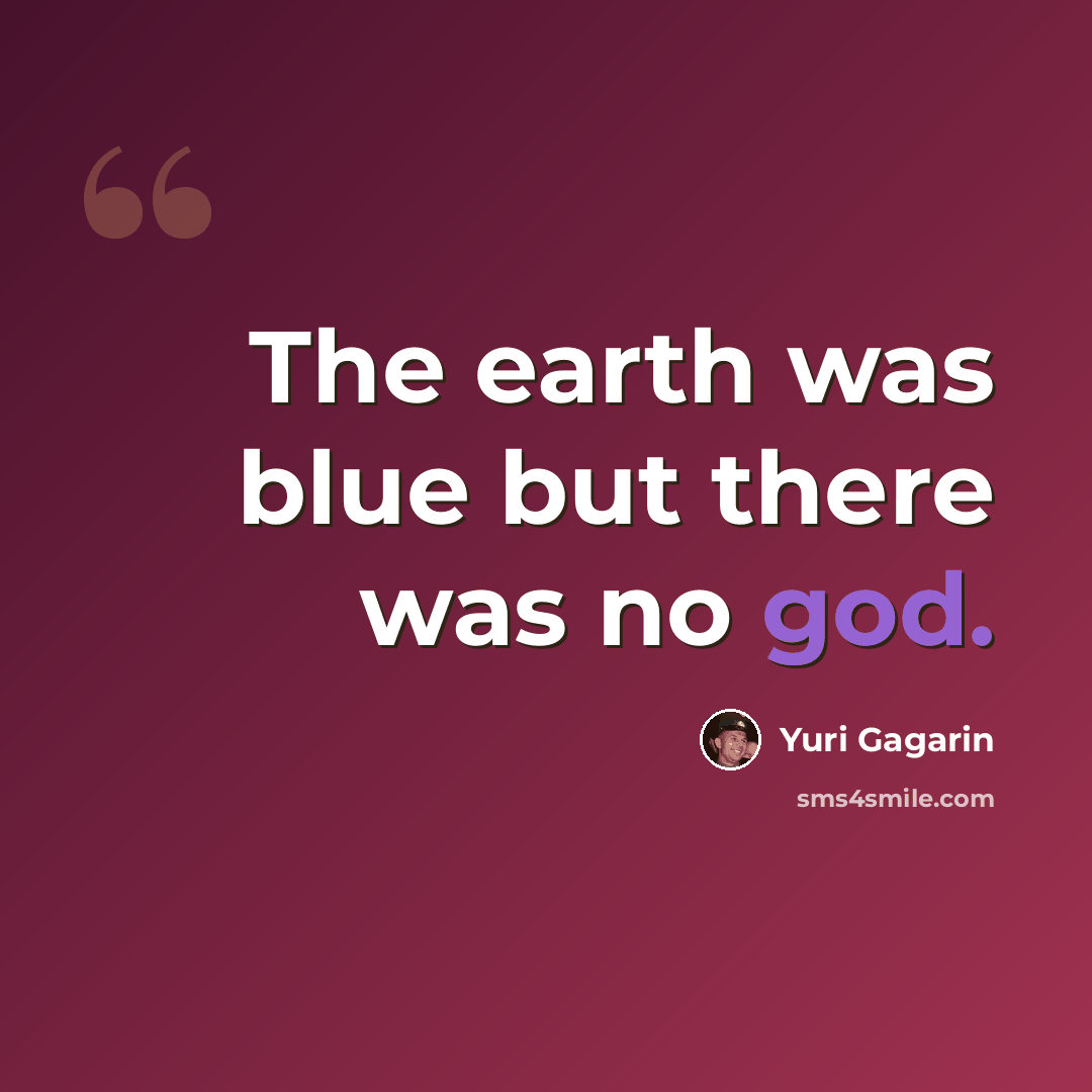 “The earth was blue but there was no god.” quote by Yuri Gagarin