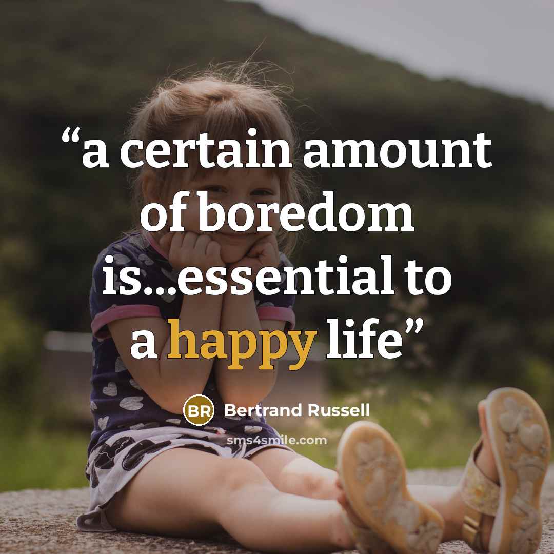 “a certain amount of boredom is...essential to a happy life” quote by Bertrand Russell