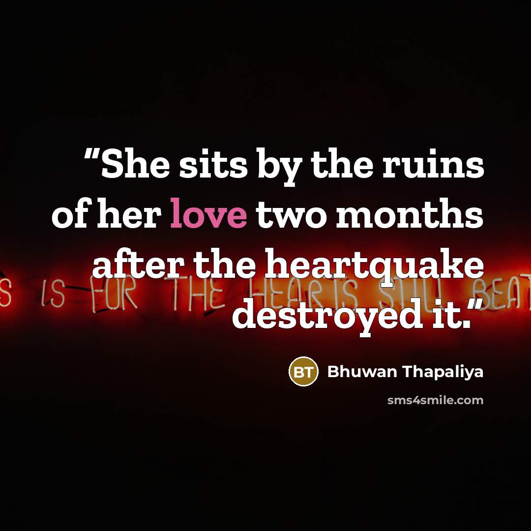 “She sits by the ruins of her love two months after the heartquake destroyed it.” quote by Bhuwan Thapaliya