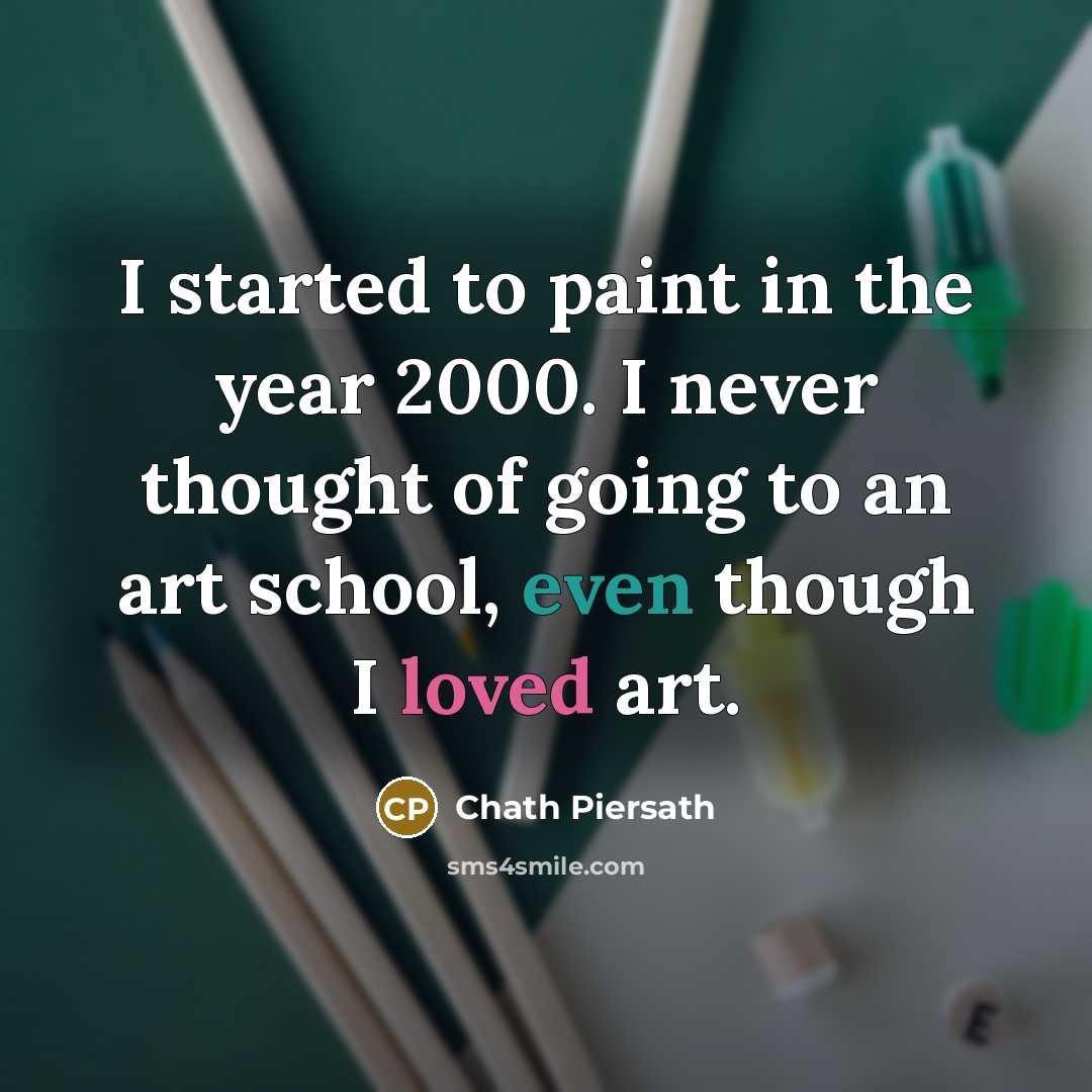“I started to paint in the year 2000. I never thought of going to an art school, even though I loved art.” quote by Chath Piersath