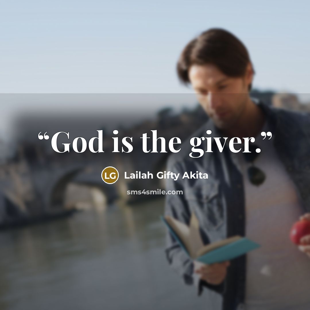 “God is the giver.” quote by Lailah Gifty Akita