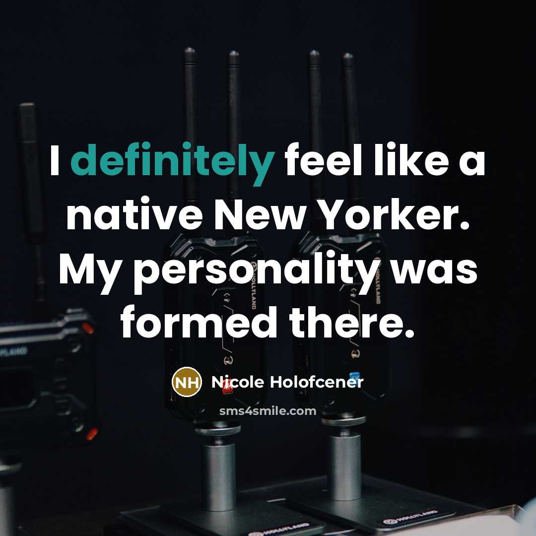 “I definitely feel like a native New Yorker. My personality was formed there.” quote by Nicole Holofcener