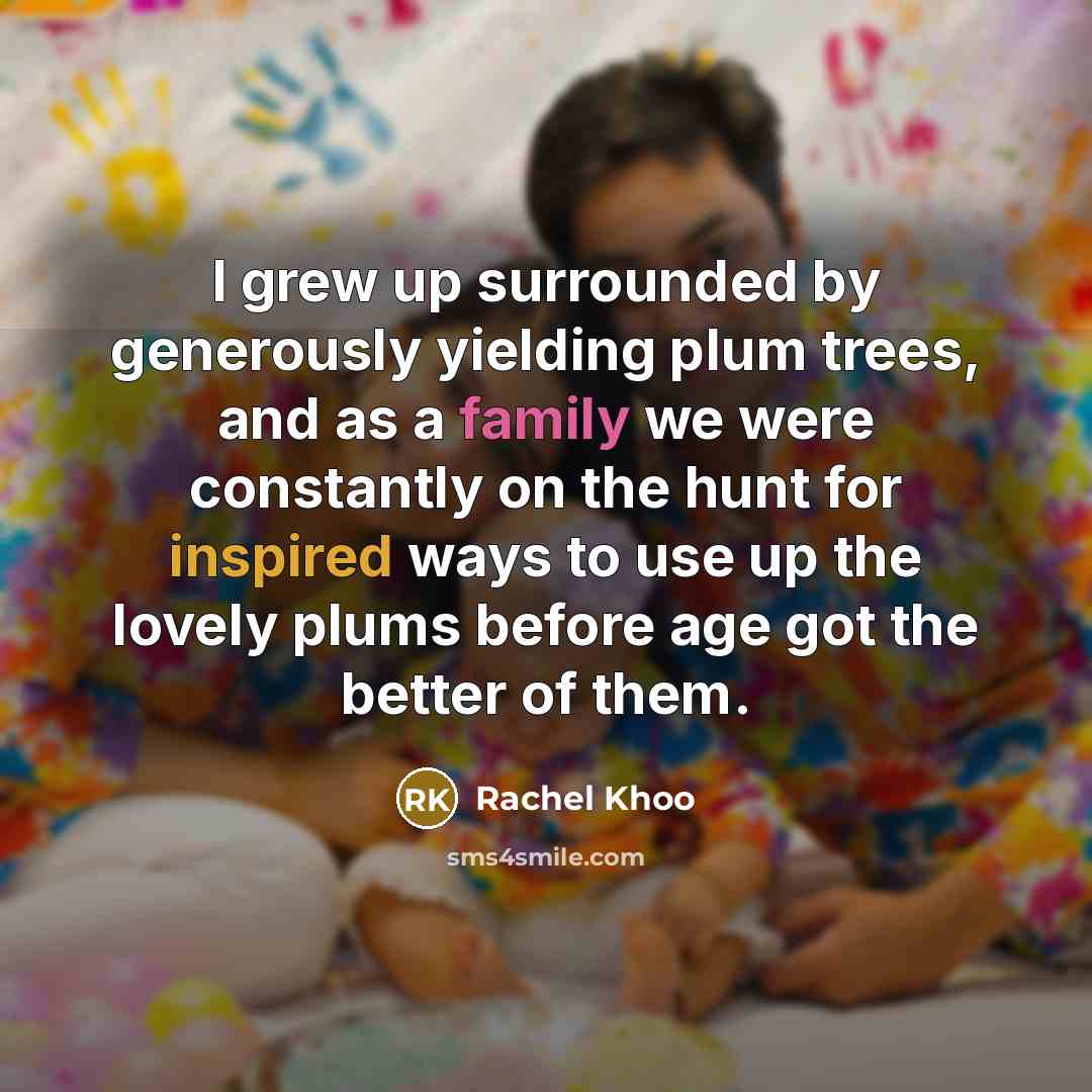 “I grew up surrounded by generously yielding plum trees, and as a family we were constantly on the hunt for inspired ways to use up the lovely plums before age got the better of them.” quote by Rachel Khoo