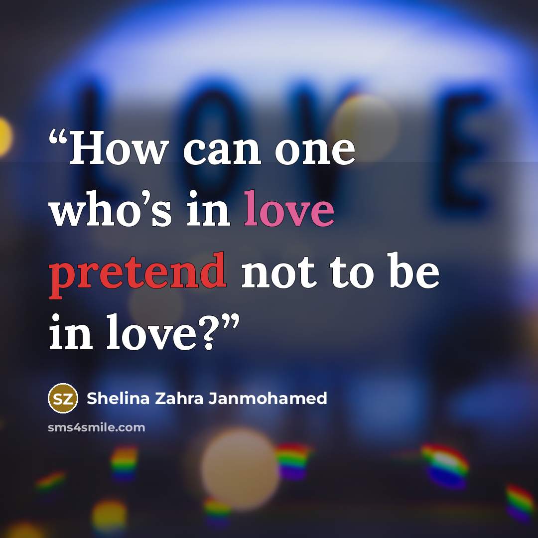 “How can one who’s in love pretend not to be in love?” quote by Shelina Zahra Janmohamed