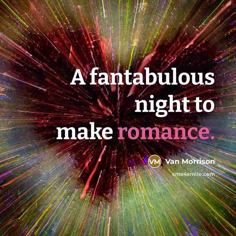 “A fantabulous night to make romance.” quote by Van Morrison