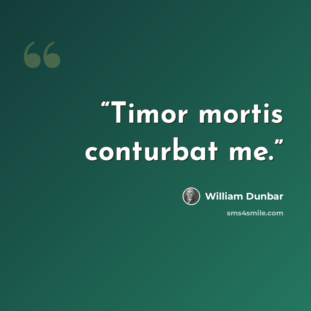 “Timor mortis conturbat me.” quote by William Dunbar