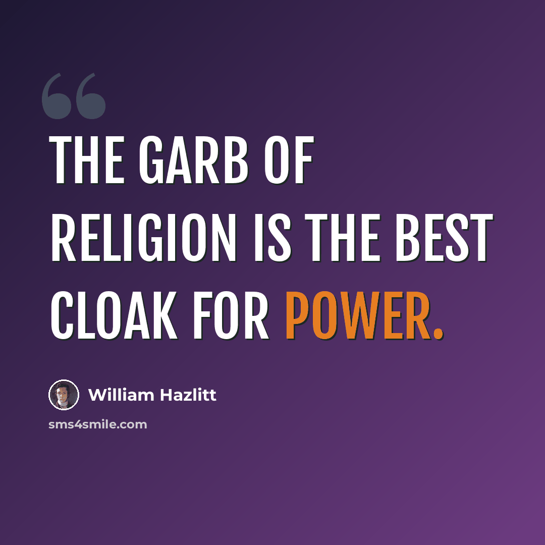 “The garb of religion is the best cloak for power.” quote by William Hazlitt