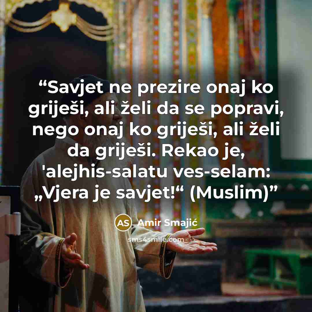 “Savjet ne prezire onaj ko griješi, ali želi da se popravi, nego onaj ko griješi, ali želi da griješi. Rekao je, 'alejhis-salatu ves-selam: „Vjera je savjet!“ (Muslim)” quote by Amir Smajić
