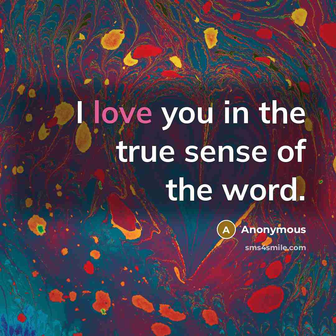 “I love you in the true sense of the word.” quote by Anonymous
