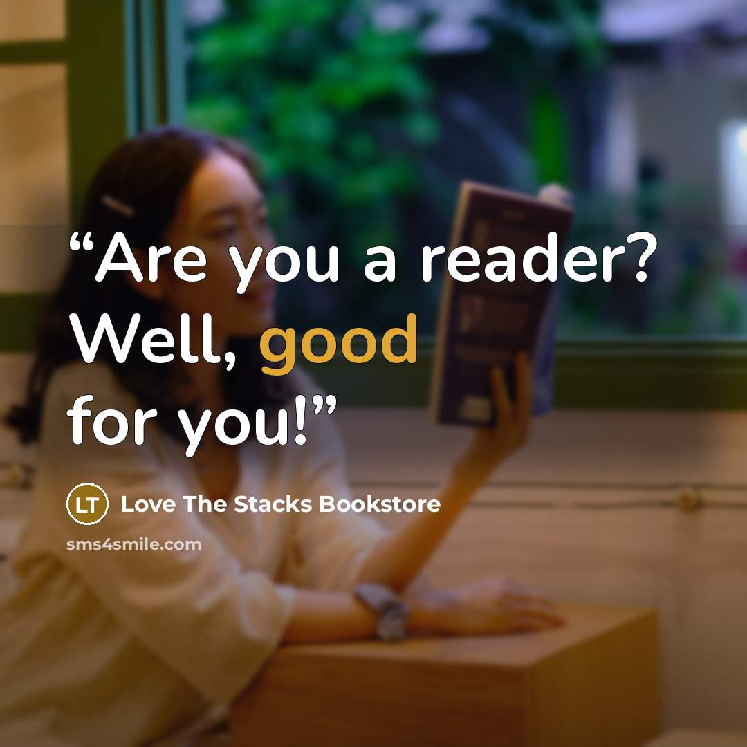 “Are you a reader? Well, good for you!” quote by Love The Stacks Bookstore