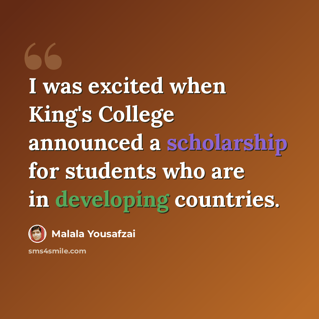 “I was excited when King's College announced a scholarship for students who are in developing countries.” quote by Malala Yousafzai