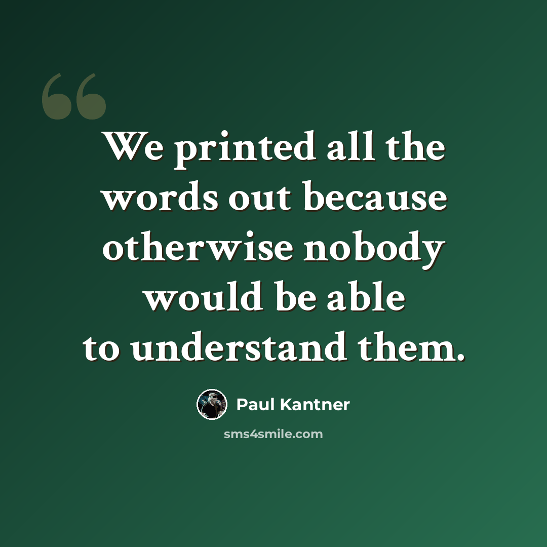 “We printed all the words out because otherwise nobody would be able to understand them.” quote by Paul Kantner
