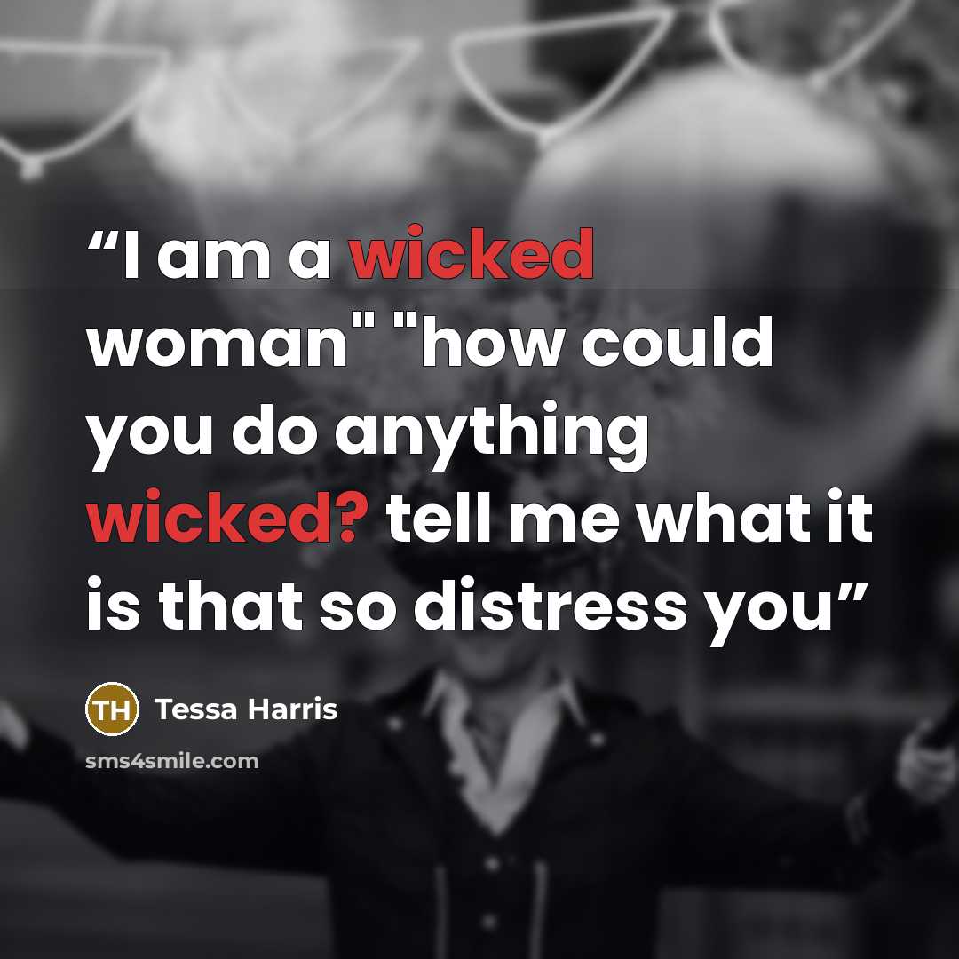 “I am a wicked woman" "how could you do anything wicked? tell me what it is that so distress you” quote by Tessa Harris