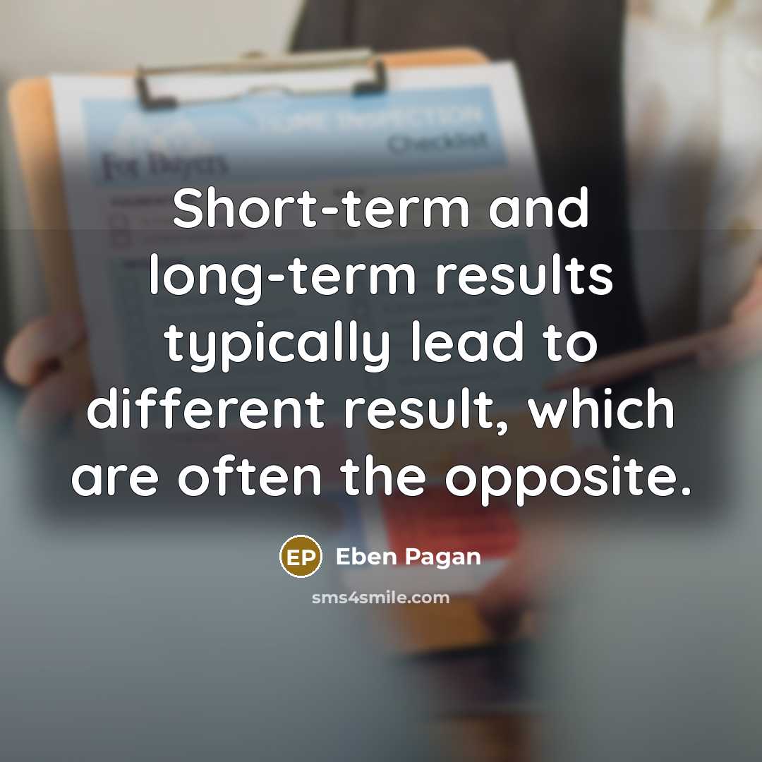 “Short-term and long-term results typically lead to different result, which are often the opposite.” quote by Eben Pagan