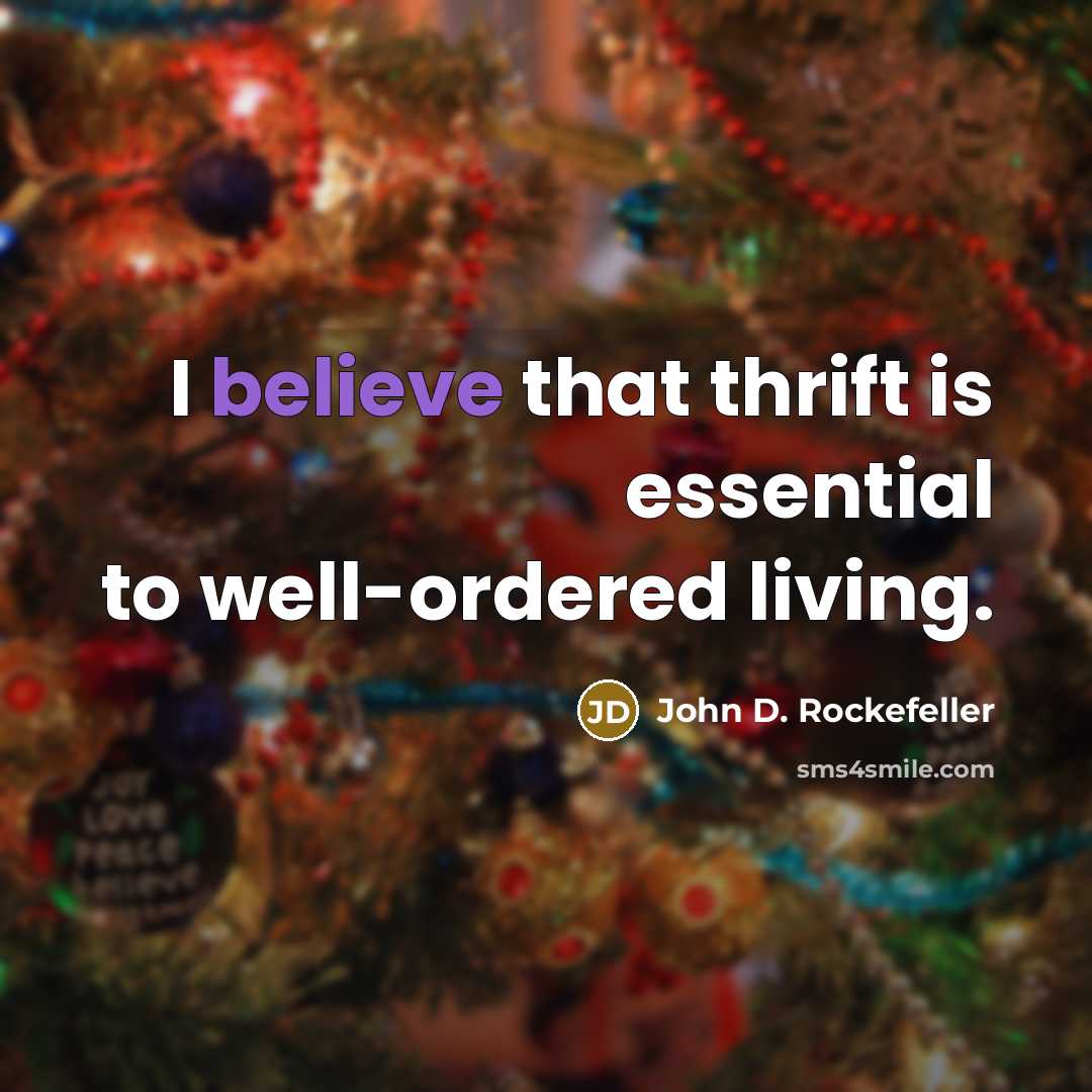 “I believe that thrift is essential to well-ordered living.” quote by John D. Rockefeller