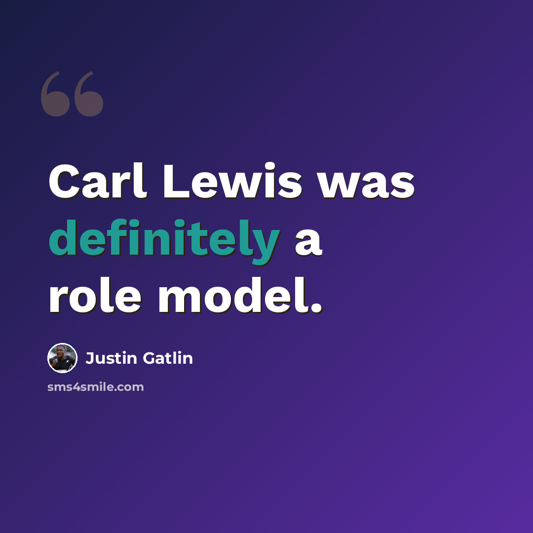 “Carl Lewis was definitely a role model.” quote by Justin Gatlin