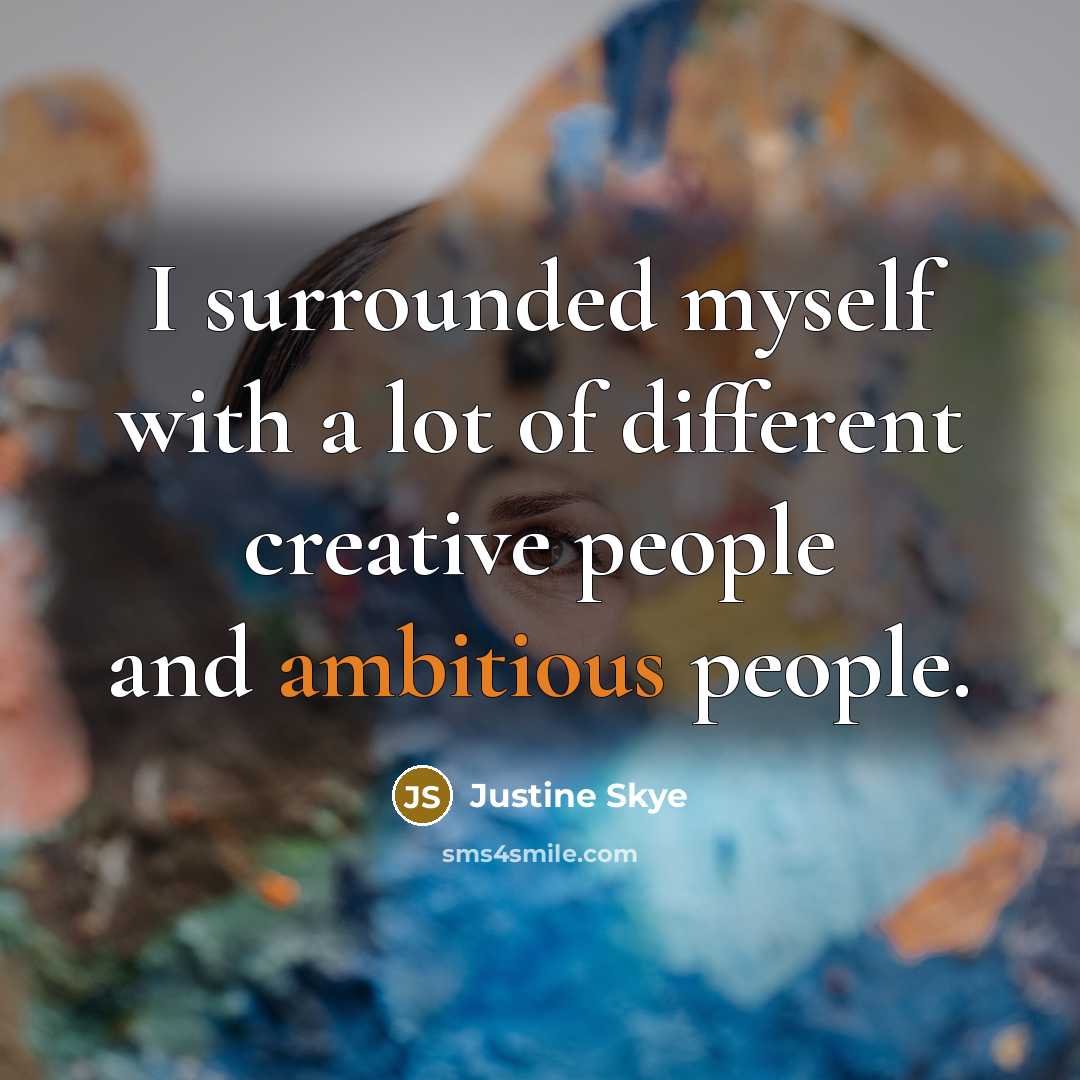 “I surrounded myself with a lot of different creative people and ambitious people.” quote by Justine Skye