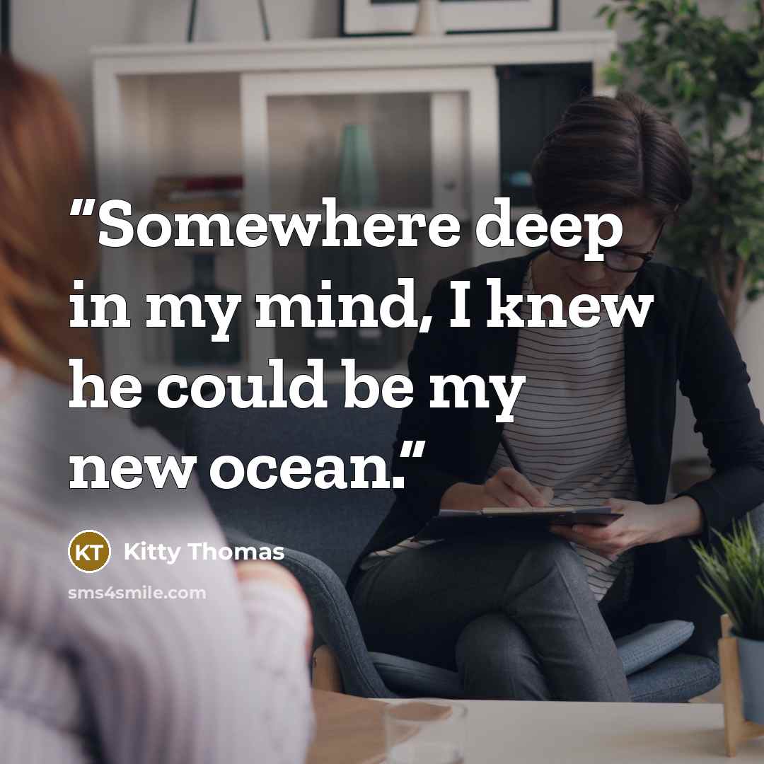 “Somewhere deep in my mind, I knew he could be my new ocean.” quote by Kitty Thomas