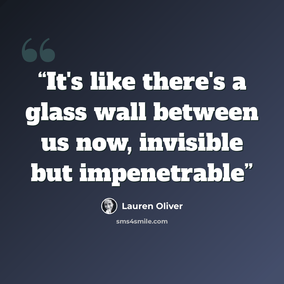 “It's like there's a glass wall between us now, invisible but impenetrable” quote by Lauren Oliver