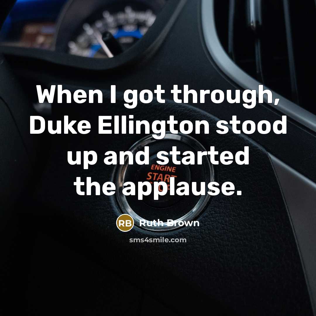 “When I got through, Duke Ellington stood up and started the applause.” quote by Ruth Brown