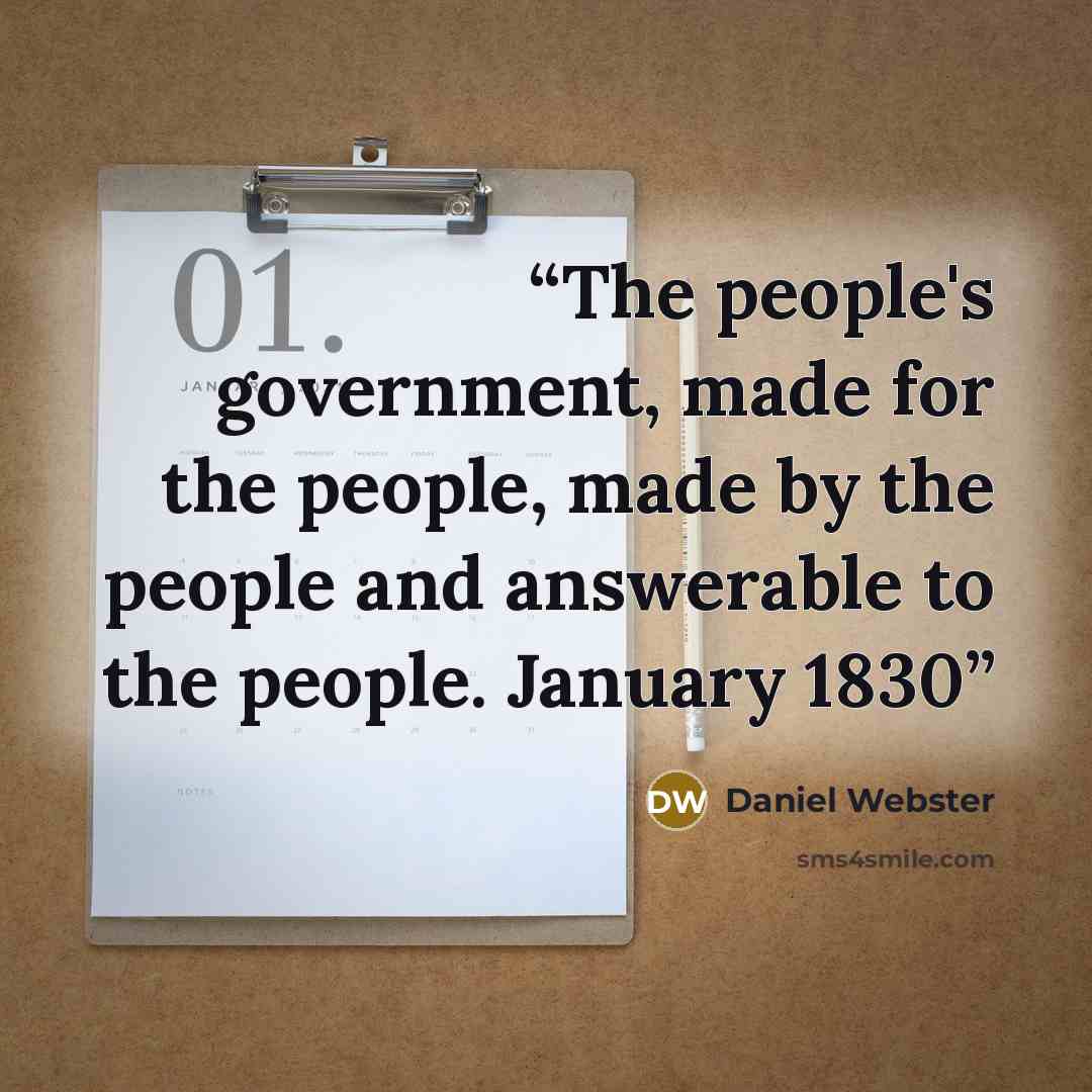 “The people's government, made for the people, made by the people and answerable to the people. January 1830” quote by Daniel Webster