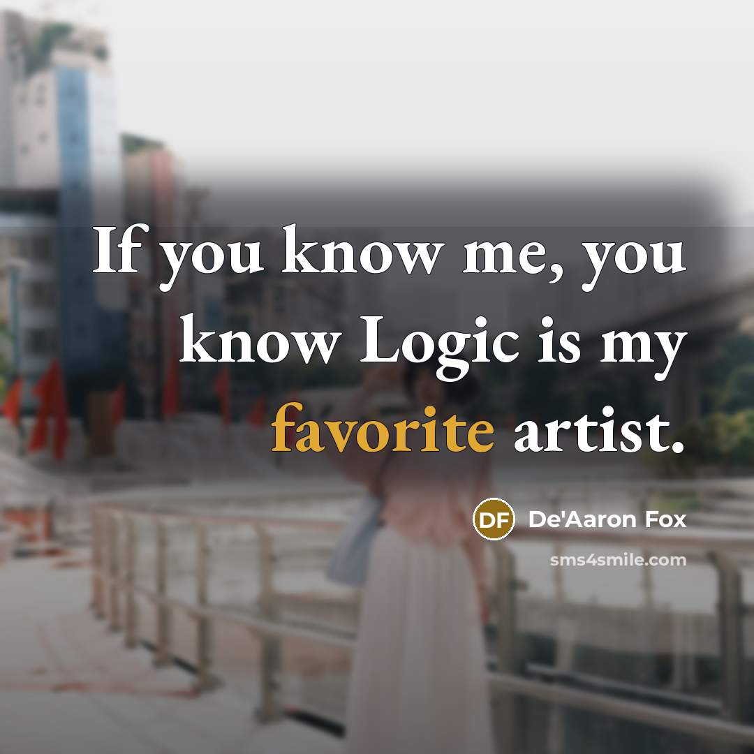 “If you know me, you know Logic is my favorite artist.” quote by De'Aaron Fox